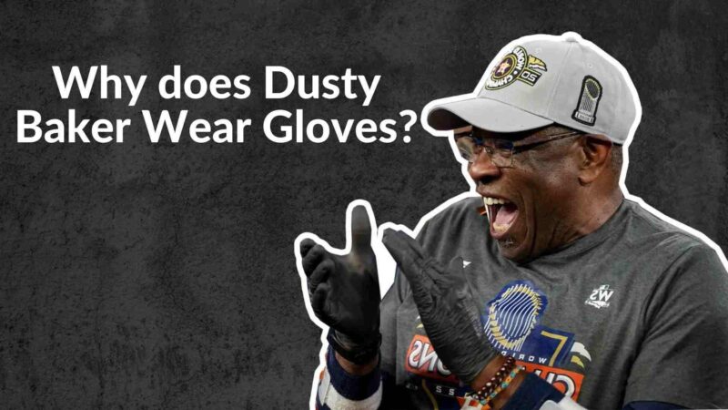 why does dusty baker wear gloves? Detailed Reason