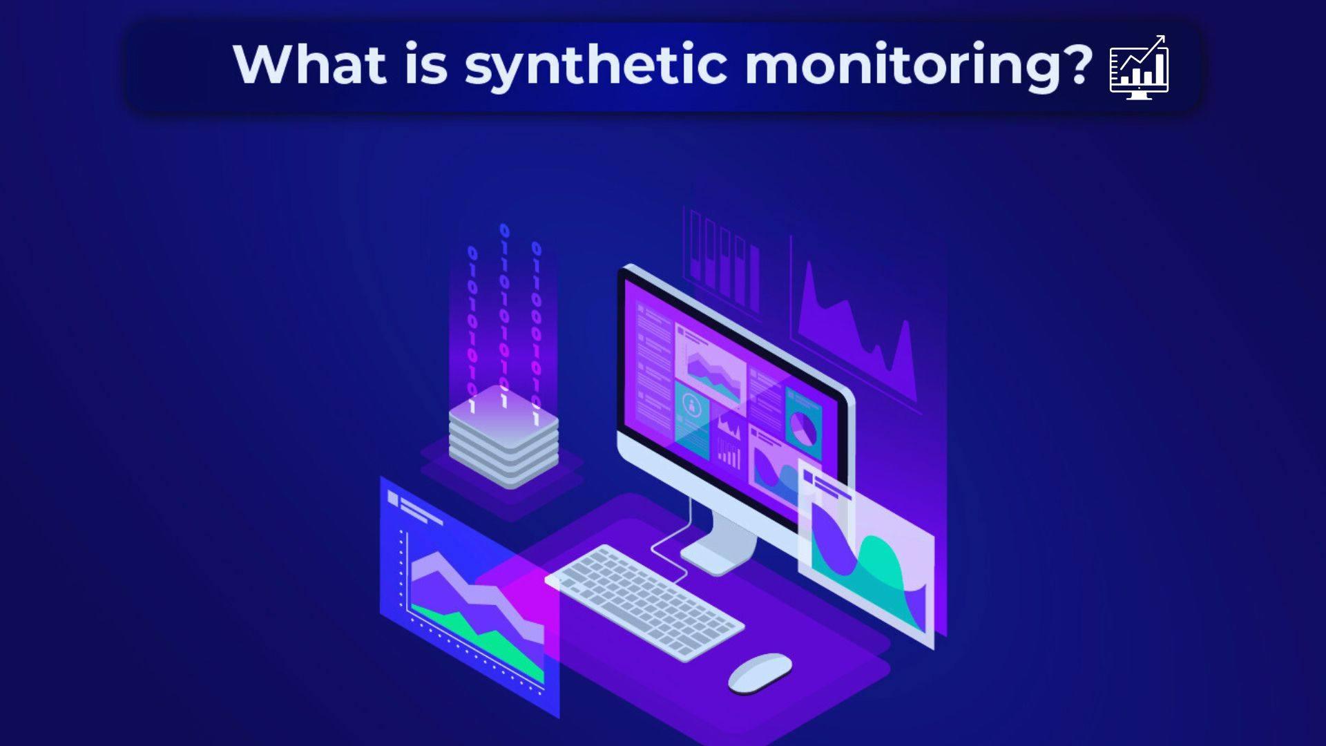 What is Synthetic Monitoring?