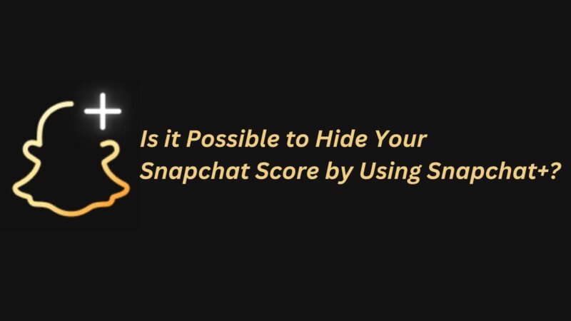 How to hide Snapchat score? Step by Step Guide