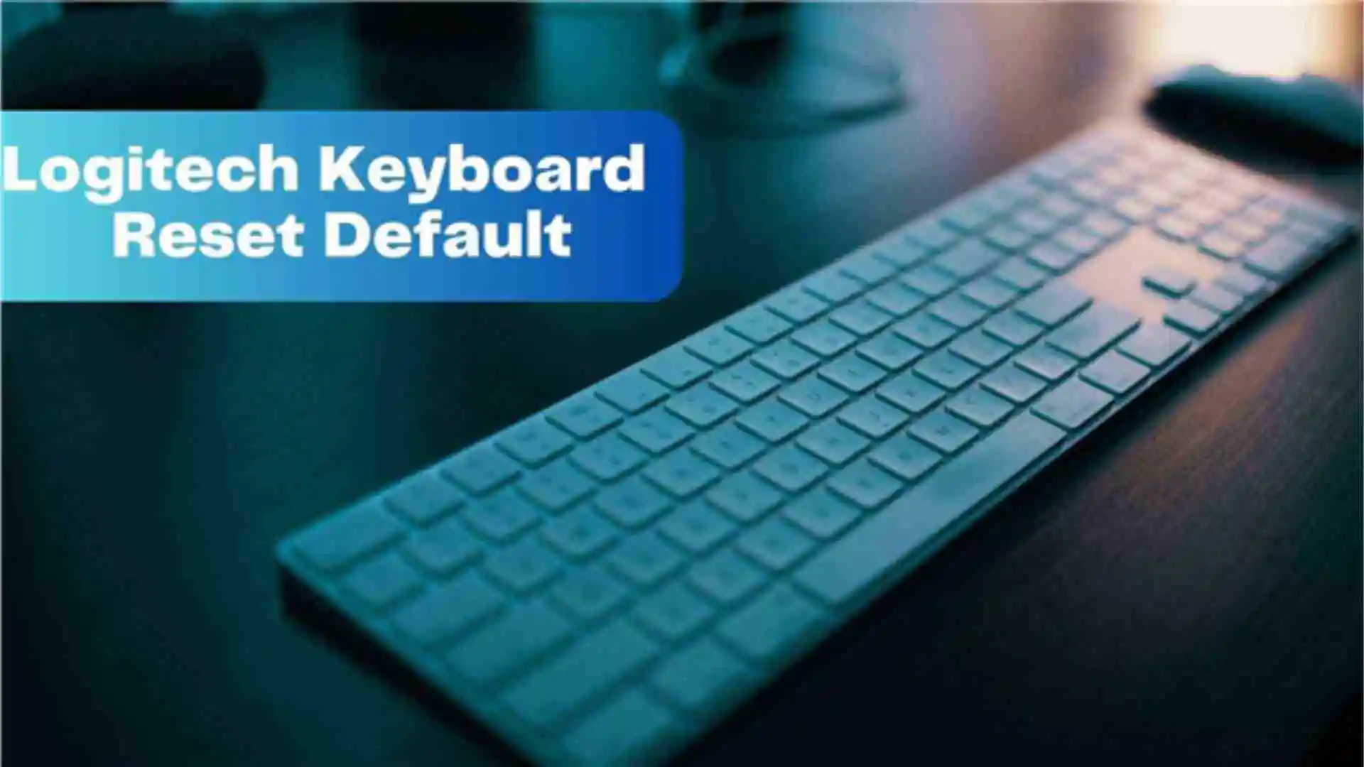 How To Reset a Logitech Keyboard – Very Easy Guide