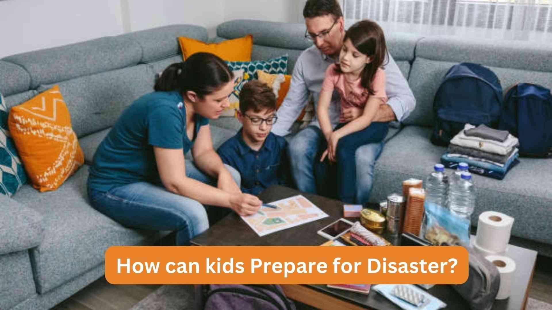 How can kids Prepare for disasters?