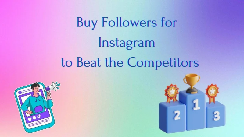 Buy Followers for Instagram to Beat the Competitors