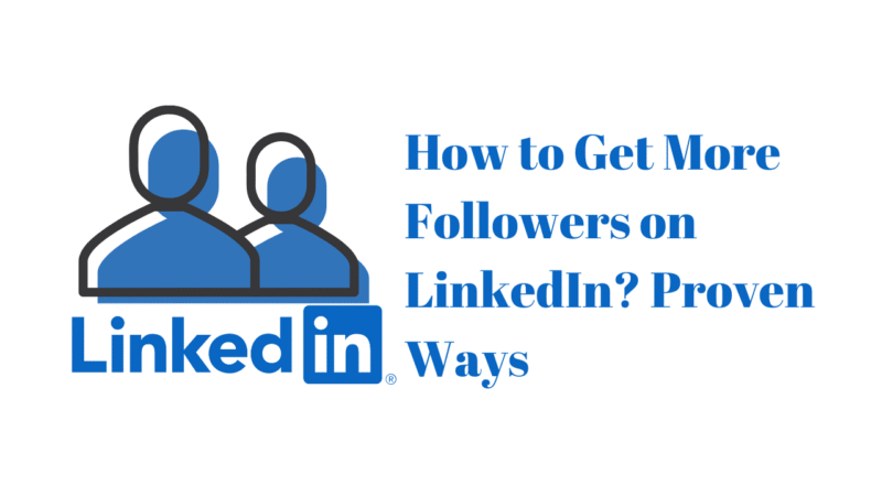 How to Get More Followers on LinkedIn? Proven Ways