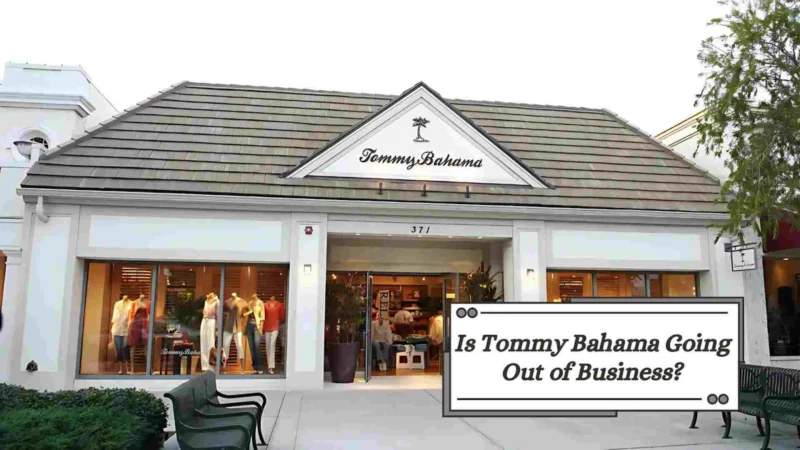 Is Tommy Bahama Going Out of Business? No, Know the Facts