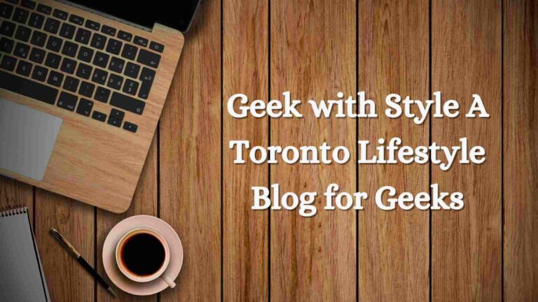 Geek with Style A Toronto Lifestyle Blog