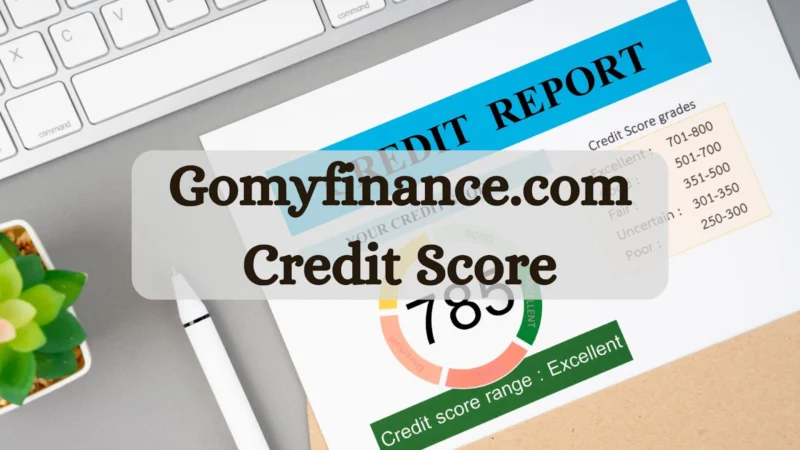 Gomyfinance.com Credit Score – Track Investments with Right Decision