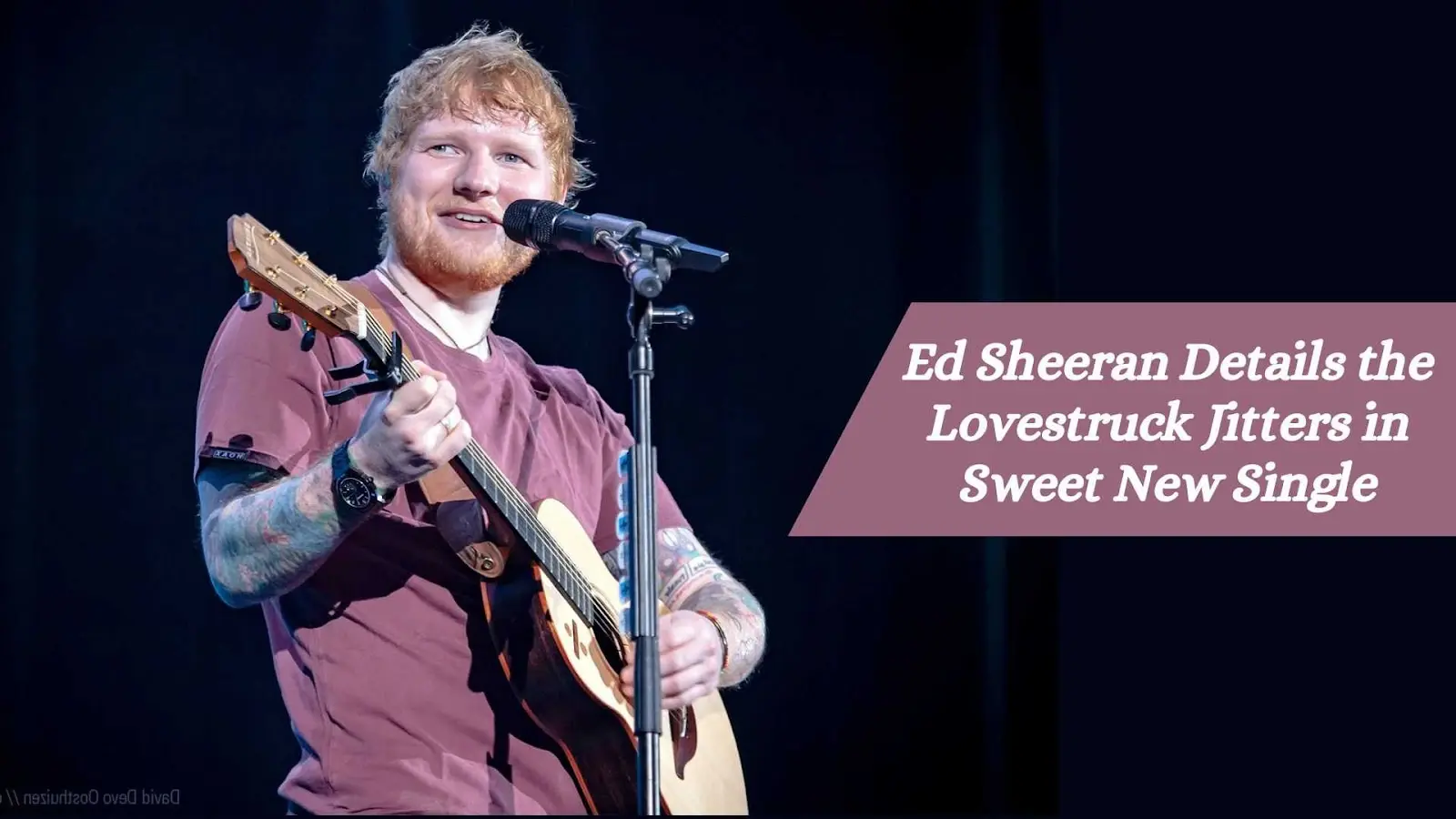 Ed Sheeran Details the Lovestruck Jitters